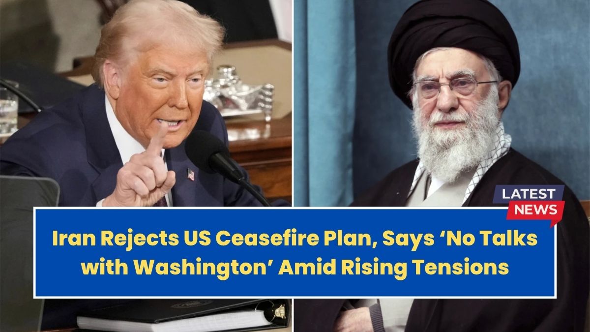 Iran Rejects US Ceasefire Plan, Says ‘No Talks with Washington’ Amid Rising Tensions