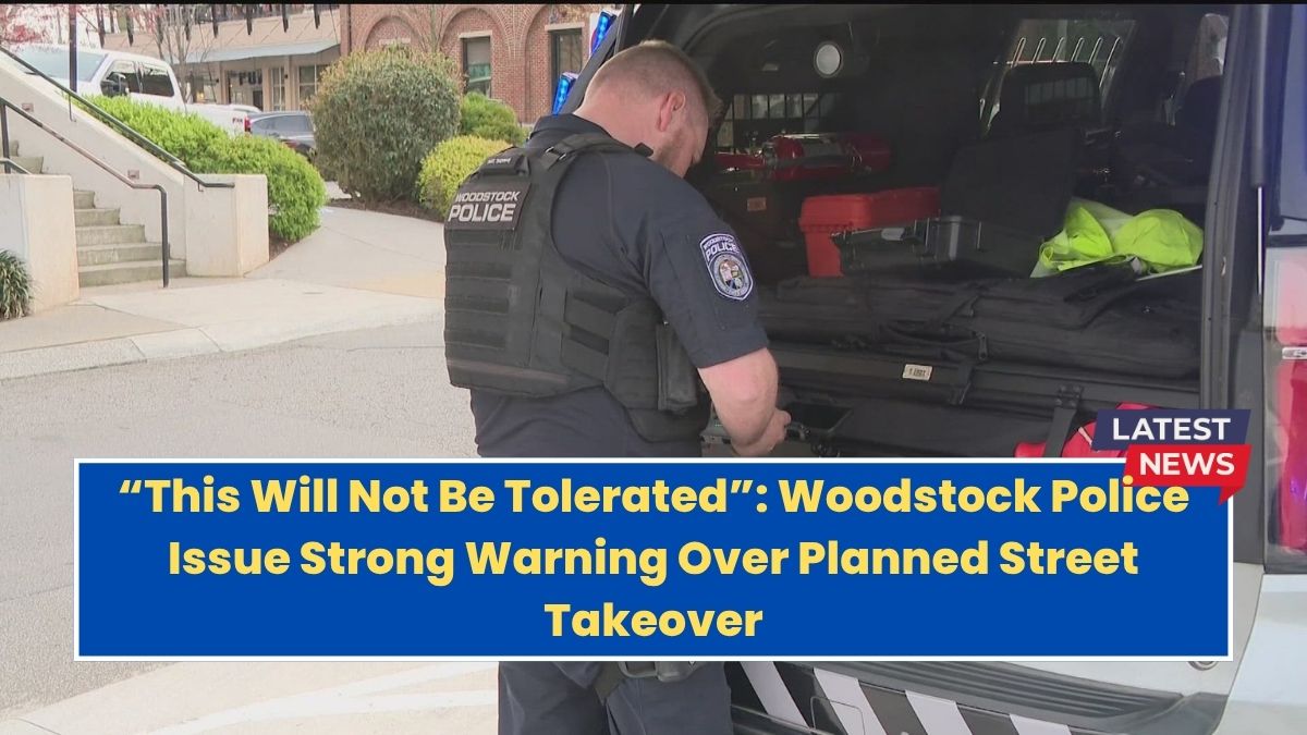 “This Will Not Be Tolerated”: Woodstock Police Issue Strong Warning Over Planned Street Takeover