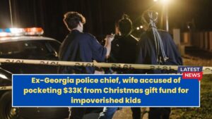 Ex-Georgia police chief, wife accused of pocketing $33K from Christmas gift fund for impoverished kids