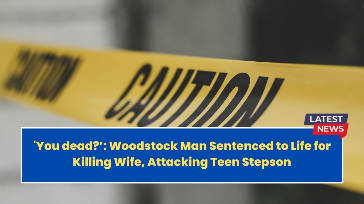 'You dead?’: Woodstock Man Sentenced to Life for Killing Wife, Attacking Teen Stepson