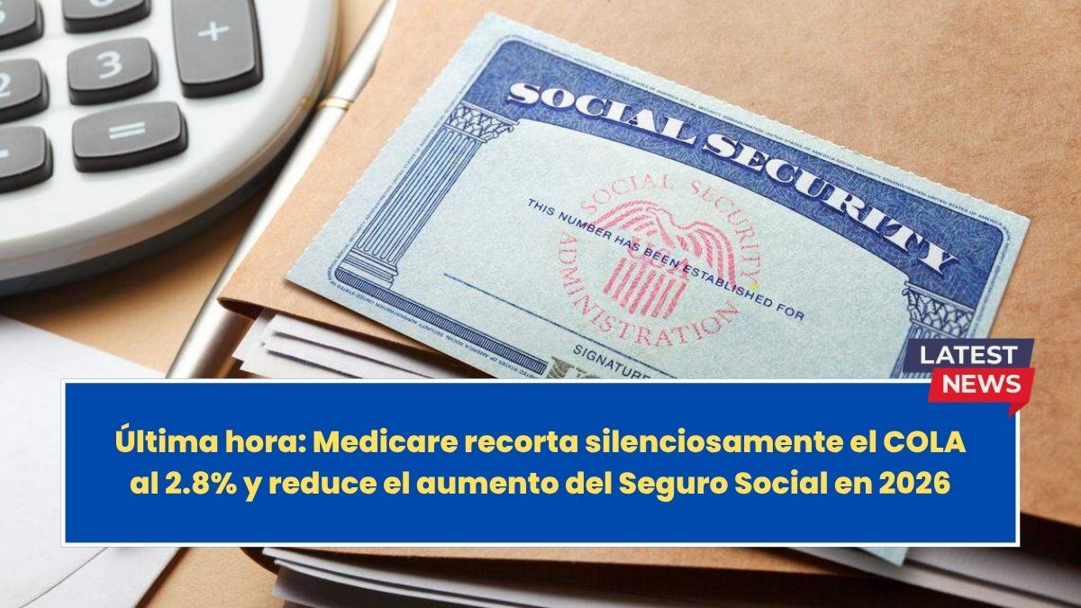 Última hora: Medicare recorta silenciosamente el COLA al 2.8% y reduce el aumento del Seguro Social en 2026