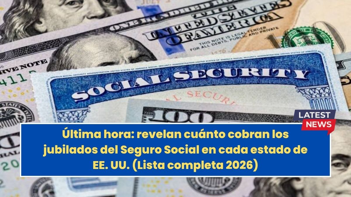 Última hora: revelan cuánto cobran los jubilados del Seguro Social en cada estado de EE. UU. (Lista completa 2026)
