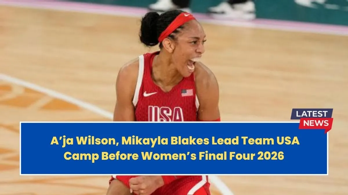 A’ja Wilson, Mikayla Blakes Lead Team USA Camp Before Women’s Final Four 2026