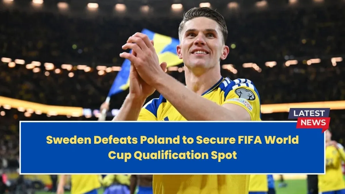 Sweden Defeats Poland to Secure FIFA World Cup Qualification Spot