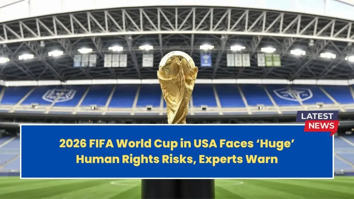 2026 FIFA World Cup in USA Faces ‘Huge’ Human Rights Risks, Experts Warn