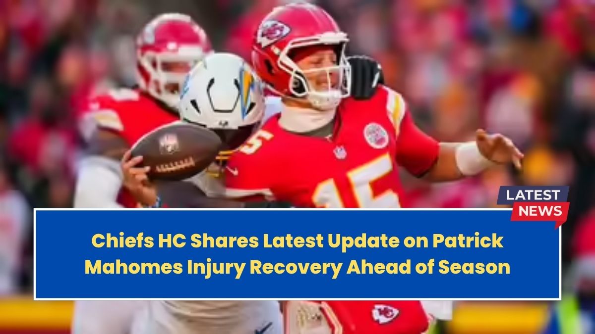 Chiefs HC Shares Latest Update on Patrick Mahomes Injury Recovery Ahead of Season