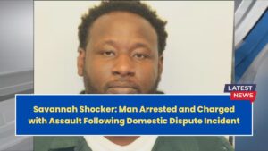 Savannah Shocker: Man Arrested and Charged with Assault Following Domestic Dispute Incident