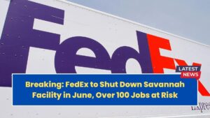 Breaking: FedEx to Shut Down Savannah Facility in June, Over 100 Jobs at Risk