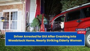 Driver Arrested for DUI After Crashing Into Woodstock Home, Nearly Striking Elderly Woman
